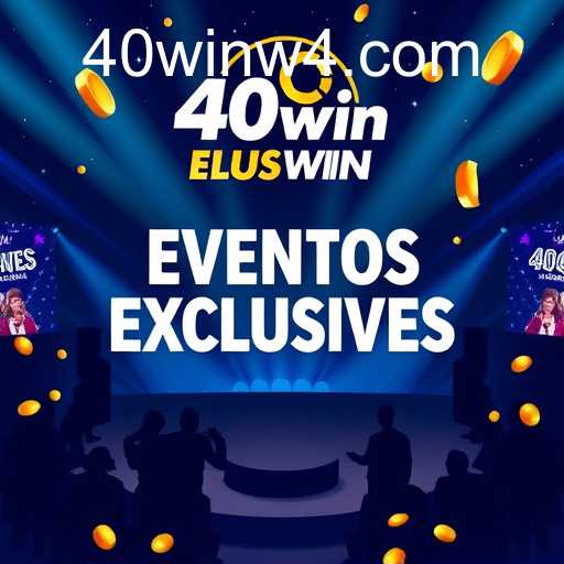 Descubra os Eventos Exclusivos da 40win